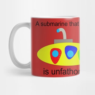 A submarine that can't dive is unfathomable Mug